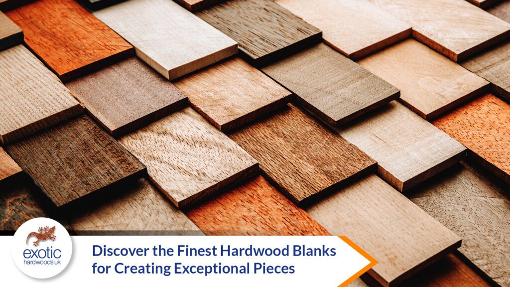 Discover The Finest Hardwood Blanks For Creating Exceptional Pieces - Exotic Hardwoods UK